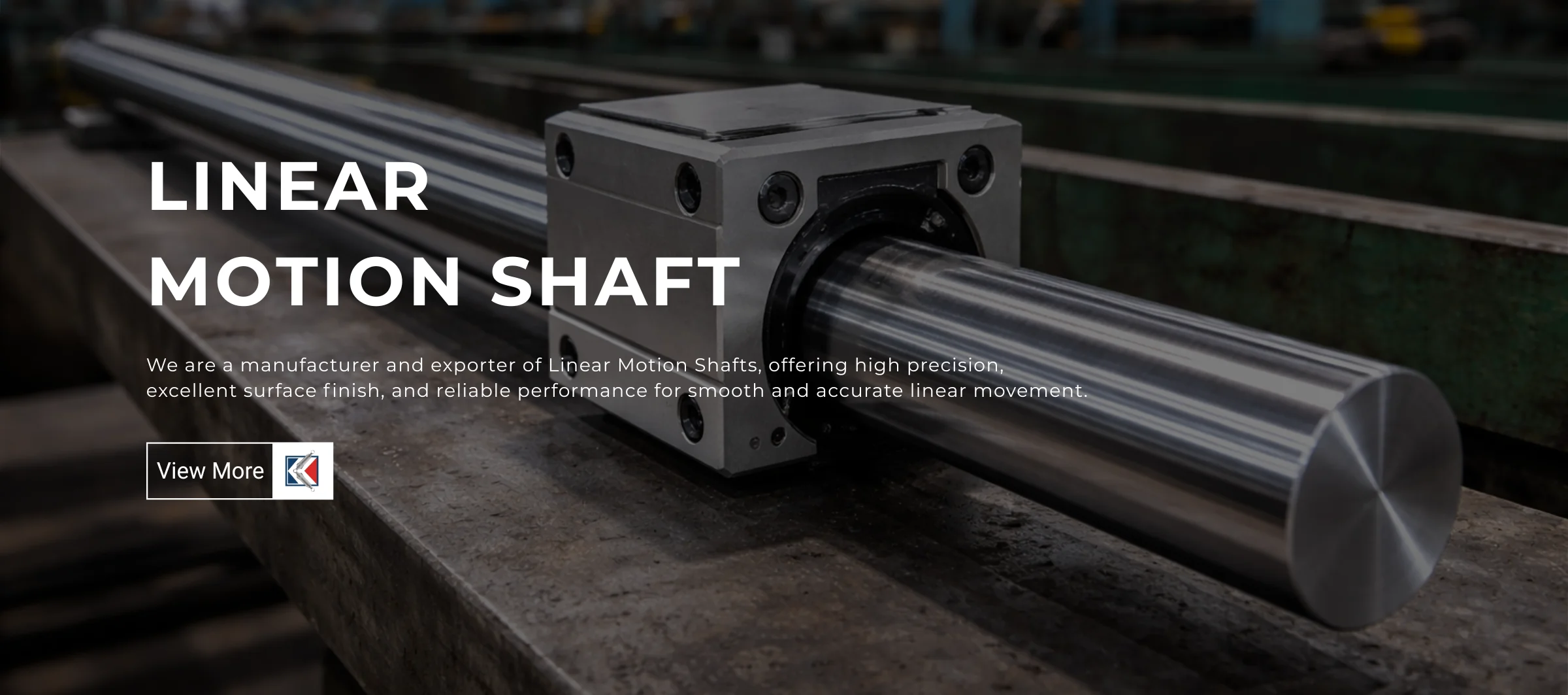 LINEAR MOTION SHAFT
